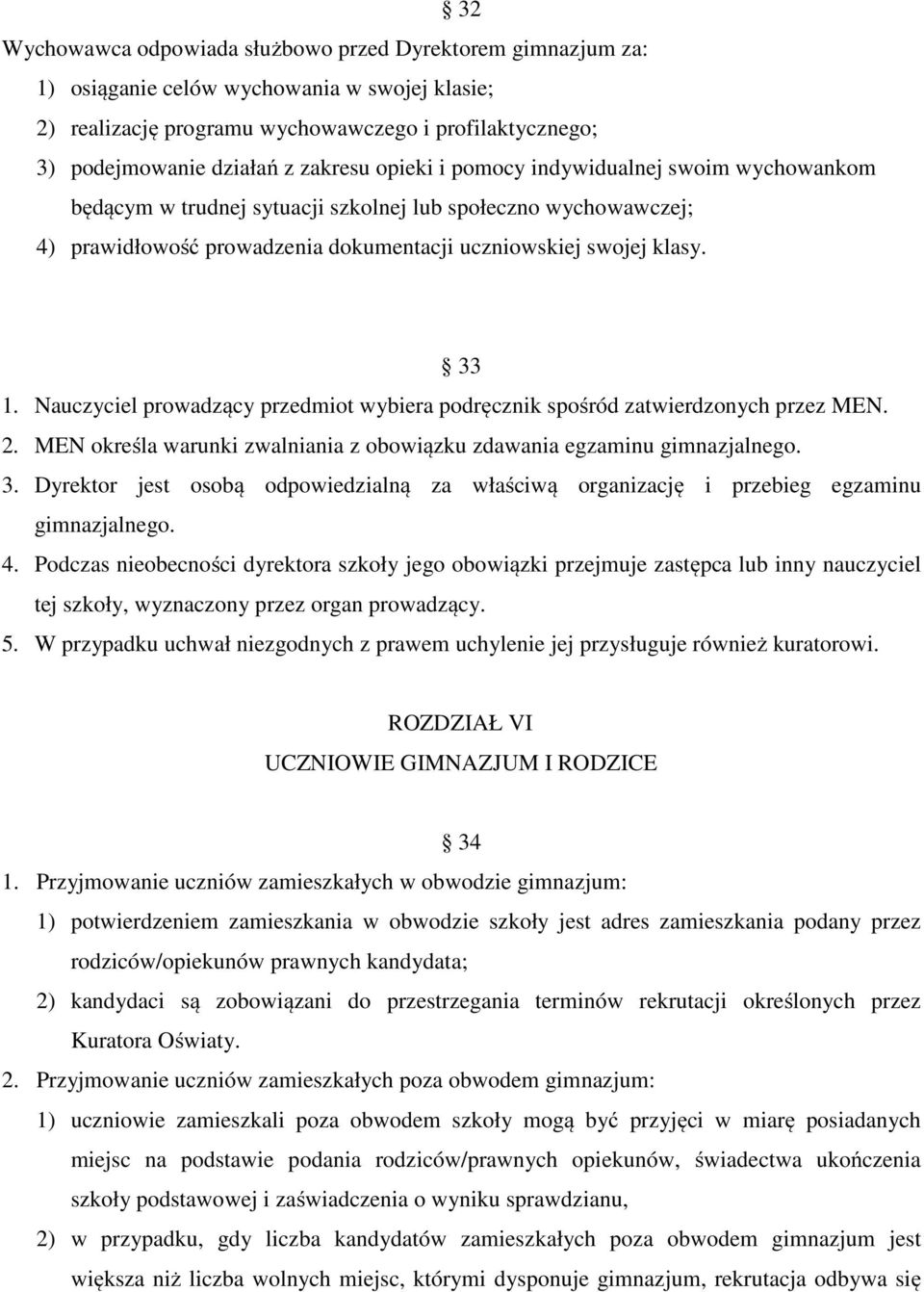 Nauczyciel prowadzący przedmiot wybiera podręcznik spośród zatwierdzonych przez MEN. 2. MEN określa warunki zwalniania z obowiązku zdawania egzaminu gimnazjalnego. 3.