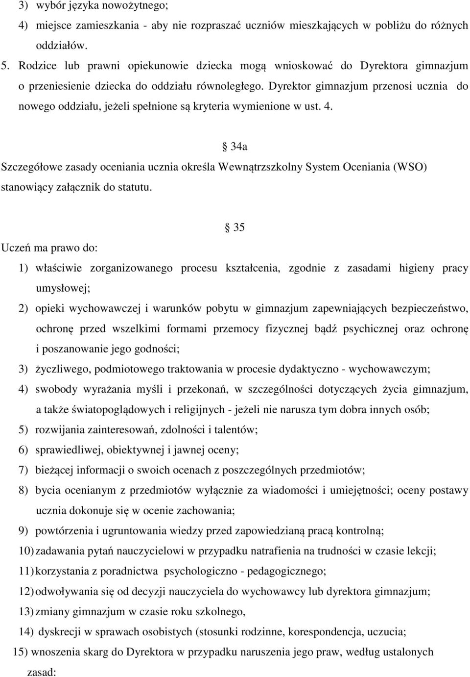 Dyrektor gimnazjum przenosi ucznia do nowego oddziału, jeżeli spełnione są kryteria wymienione w ust. 4.