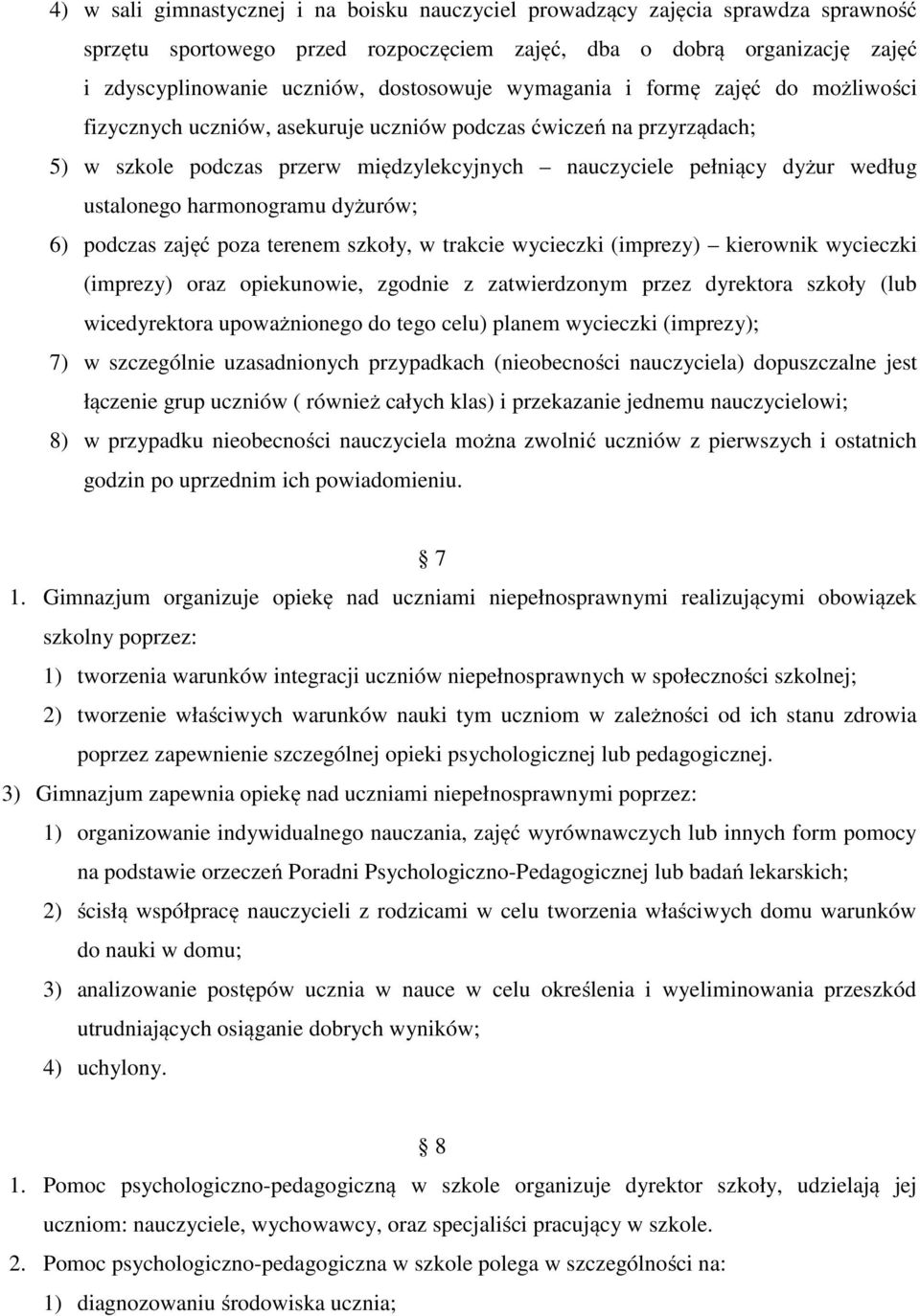 harmonogramu dyżurów; 6) podczas zajęć poza terenem szkoły, w trakcie wycieczki (imprezy) kierownik wycieczki (imprezy) oraz opiekunowie, zgodnie z zatwierdzonym przez dyrektora szkoły (lub