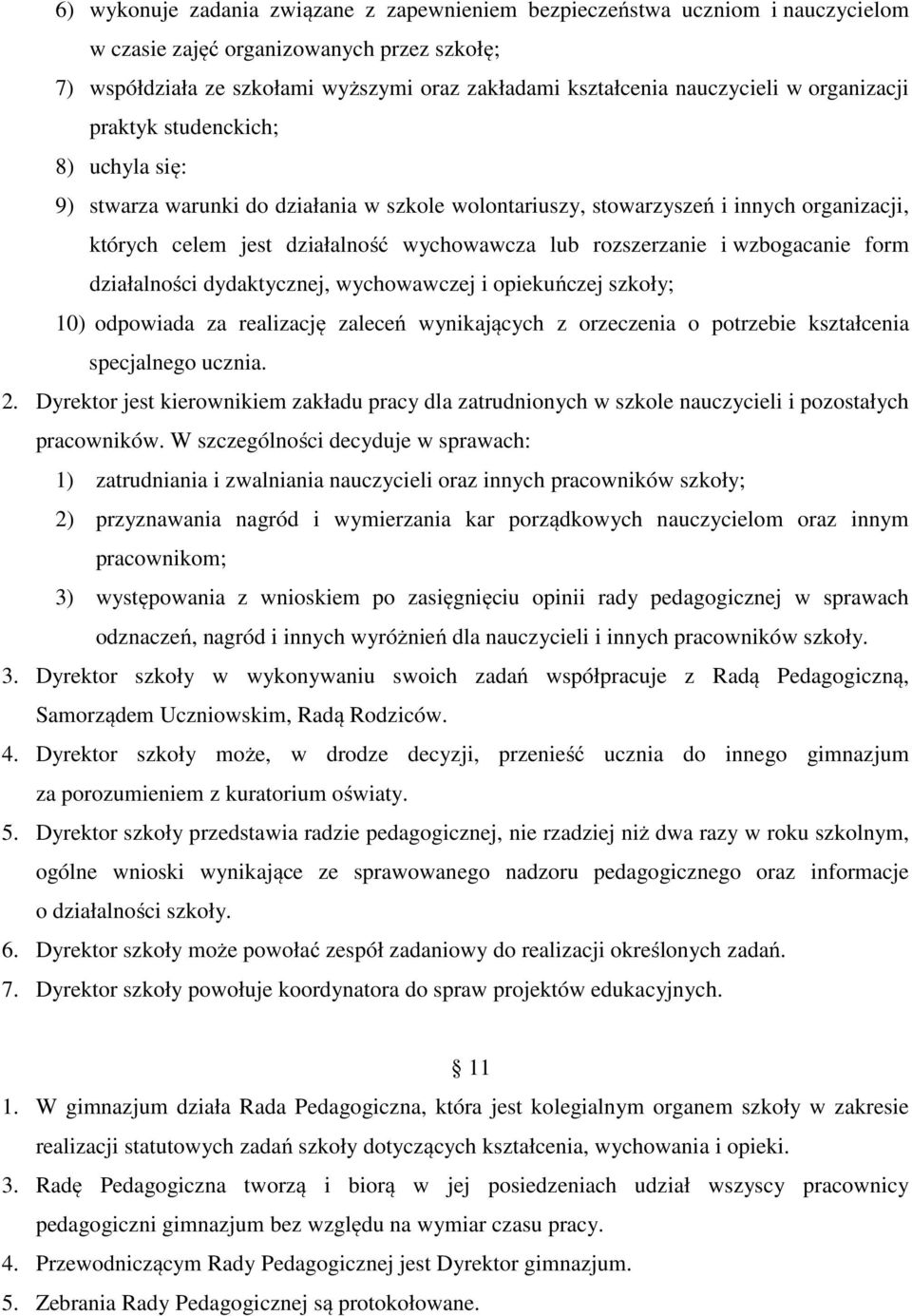 rozszerzanie i wzbogacanie form działalności dydaktycznej, wychowawczej i opiekuńczej szkoły; 10) odpowiada za realizację zaleceń wynikających z orzeczenia o potrzebie kształcenia specjalnego ucznia.