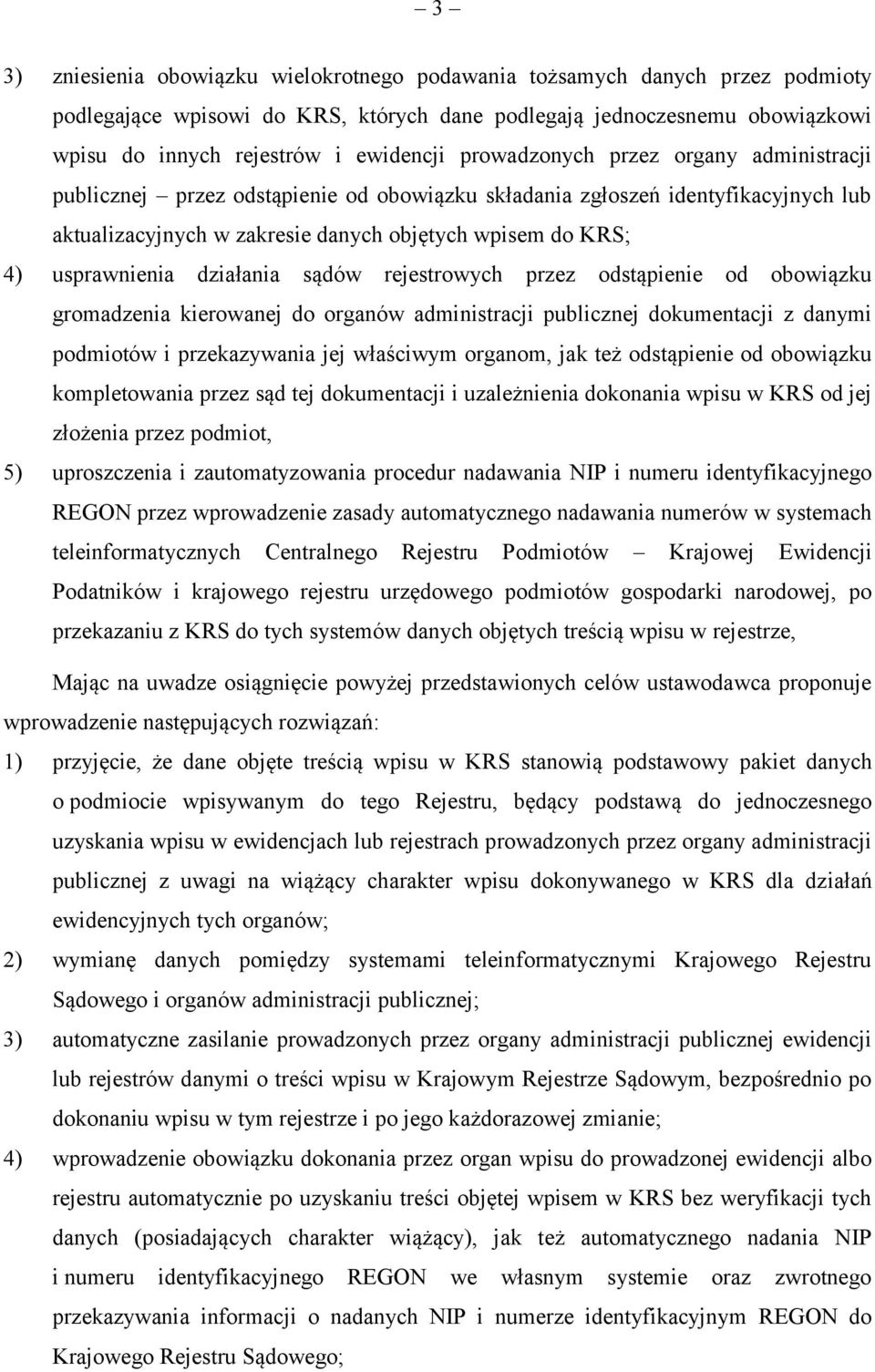 działania sądów rejestrowych przez odstąpienie od obowiązku gromadzenia kierowanej do organów administracji publicznej dokumentacji z danymi podmiotów i przekazywania jej właściwym organom, jak też