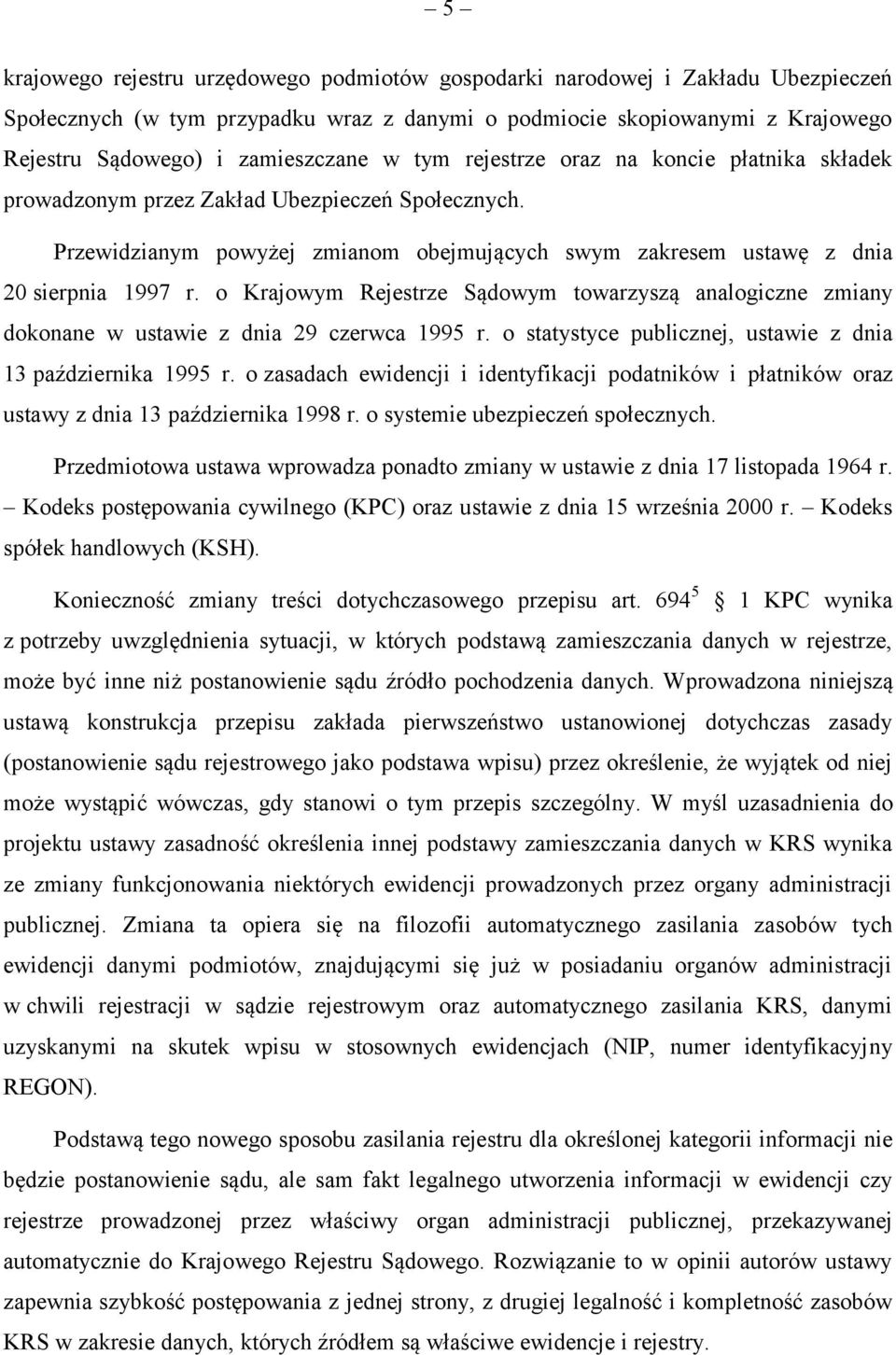 o Krajowym Rejestrze Sądowym towarzyszą analogiczne zmiany dokonane w ustawie z dnia 29 czerwca 1995 r. o statystyce publicznej, ustawie z dnia 13 października 1995 r.