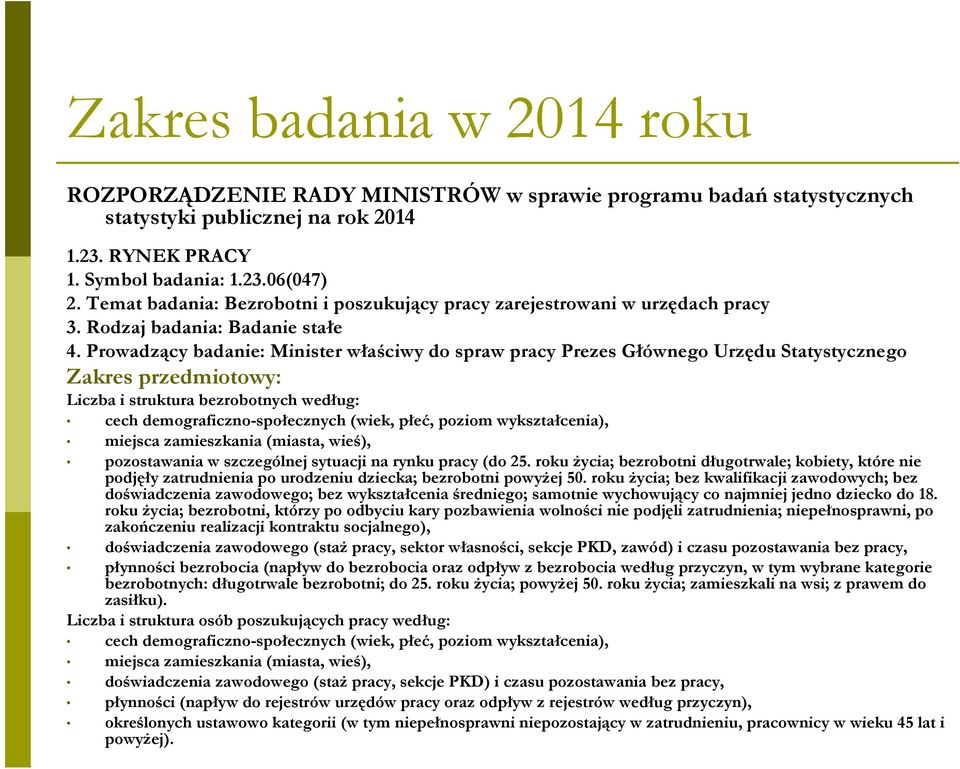 Powadzący badanie: Ministe właściwy do spaw pacy Pezes Głównego Uzędu Statystycznego Zaes pzedmiotowy: Liczba i stutua bezobotnych według: cech demogaficzno-społecznych (wie, płeć, poziom