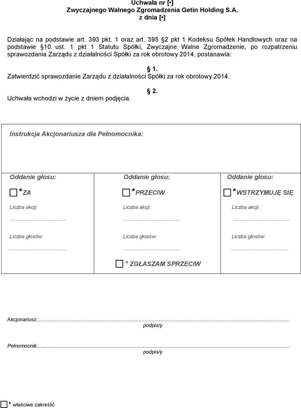 1 pkt 1 Statutu Spółki, Zwyczajne Walne Zgromadzenie, po rozpatrzeniu sprawozdania Zarządu z