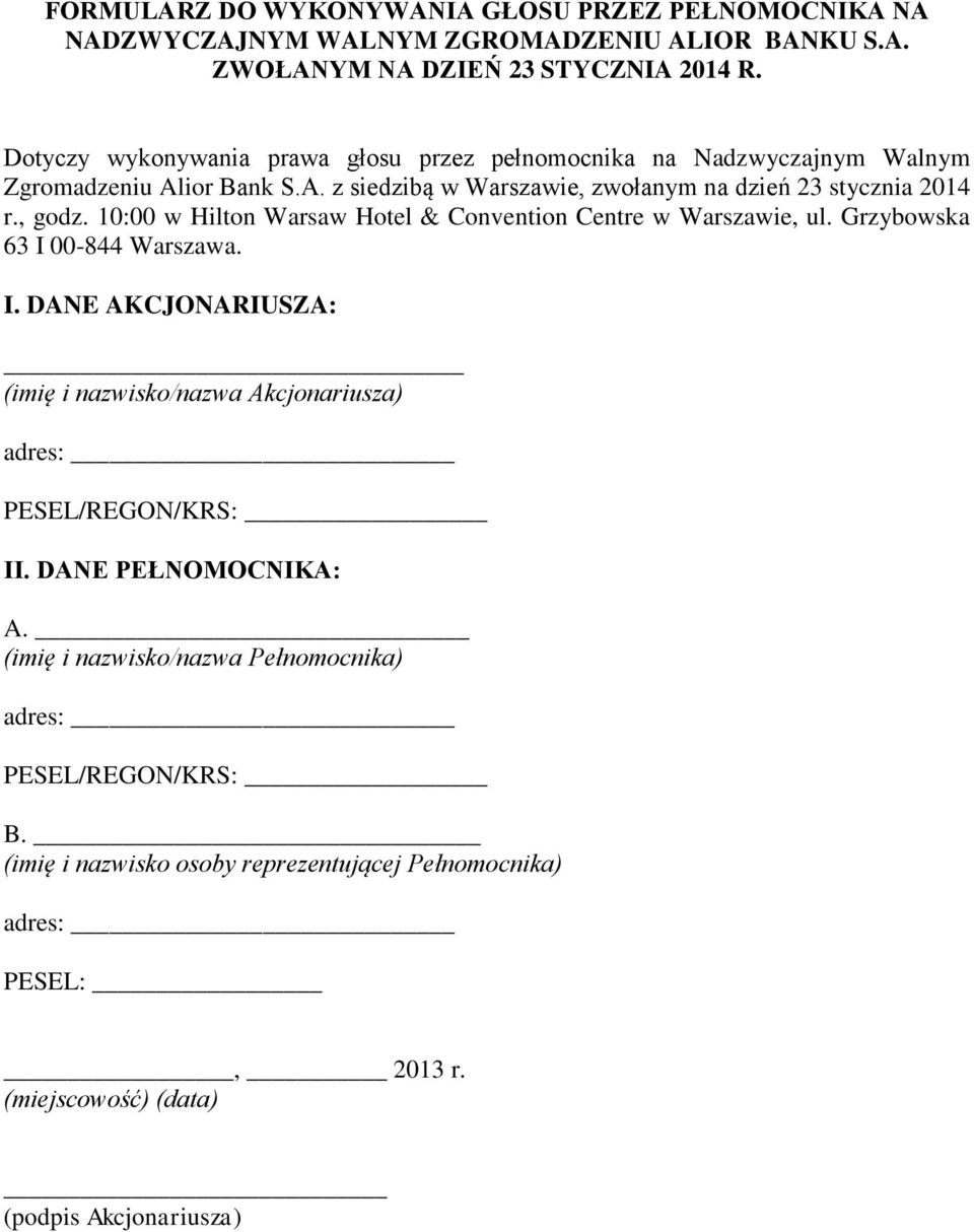 10:00 w Hilton Warsaw Hotel & Convention Centre w Warszawie, ul. Grzybowska 63 I 00-844 Warszawa. I. DANE AKCJONARIUSZA: (imię i nazwisko/nazwa Akcjonariusza) adres: _ PESEL/REGON/KRS: II.