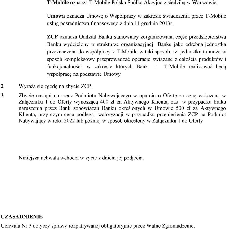 sposób, iż jednostka ta może w sposób kompleksowy przeprowadzać operacje związane z całością produktów i funkcjonalności, w zakresie których Bank i T-Mobile realizować będą współpracę na podstawie