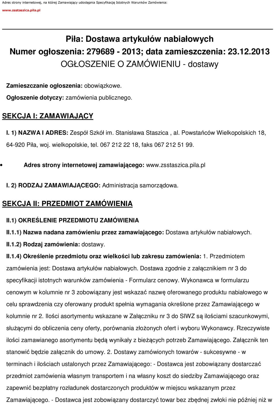 Ogłoszenie dotyczy: zamówienia publicznego. SEKCJA I: ZAMAWIAJĄCY I. 1) NAZWA I ADRES: Zespół Szkół im. Stanisława Staszica, al. Powstańców Wielkopolskich 18, 64-920 Piła, woj. wielkopolskie, tel.