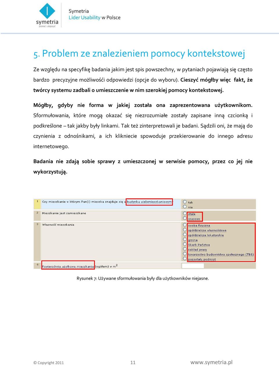 Sformułowania, które mogą okazać się niezrozumiałe zostały zapisane inną czcionką i podkreślone tak jakby były linkami. Tak też zinterpretowali je badani.