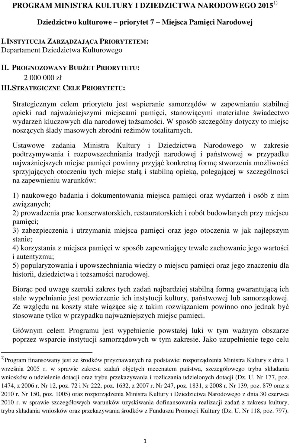 STRATEGICZNE CELE PRIORYTETU: Strategicznym celem priorytetu jest wspieranie samorządów w zapewnianiu stabilnej opieki nad najważniejszymi miejscami pamięci, stanowiącymi materialne świadectwo