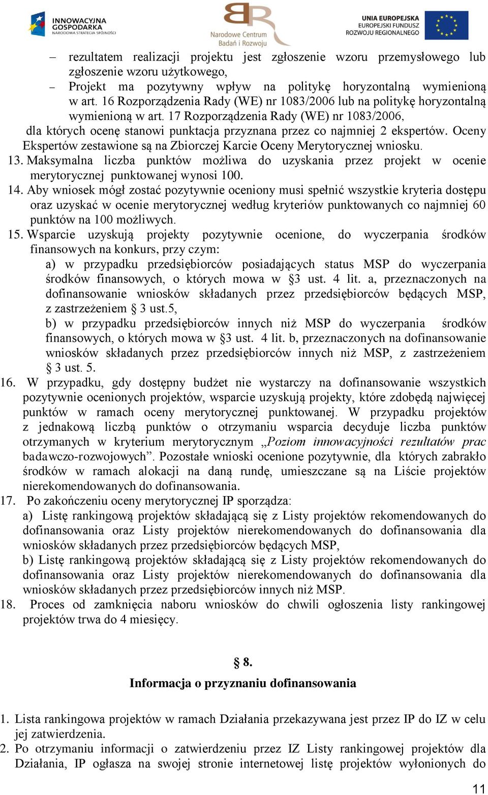 17 Rozporządzenia Rady (WE) nr 1083/2006, dla których ocenę stanowi punktacja przyznana przez co najmniej 2 ekspertów. Oceny Ekspertów zestawione są na Zbiorczej Karcie Oceny Merytorycznej wniosku.