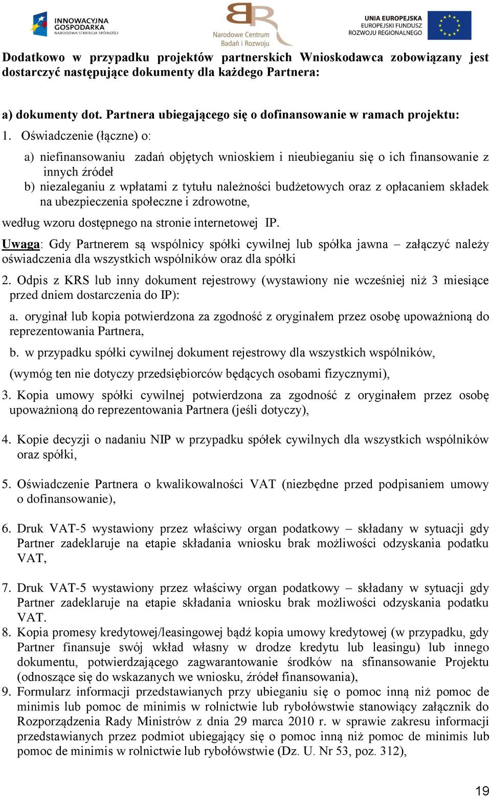 Oświadczenie (łączne) o: a) niefinansowaniu zadań objętych wnioskiem i nieubieganiu się o ich finansowanie z innych źródeł b) niezaleganiu z wpłatami z tytułu należności budżetowych oraz z opłacaniem