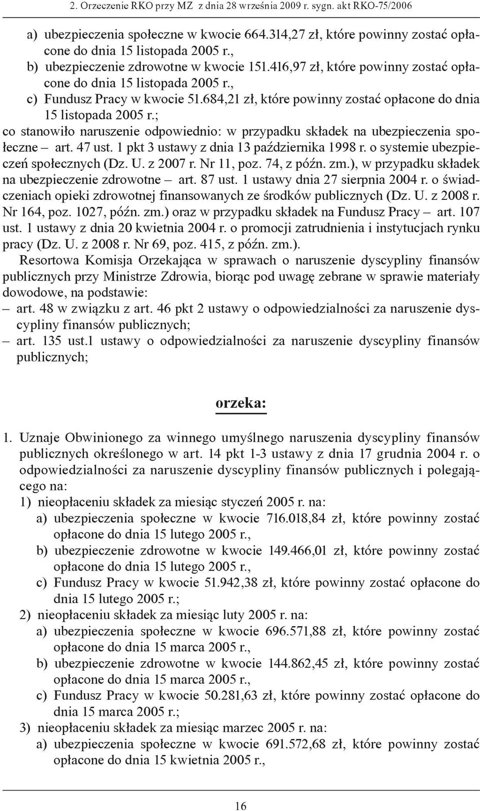 684,21 zł, które powinny zostać opłacone do dnia 15 listopada 2005 r.; co stanowiło naruszenie odpowiednio: w przypadku składek na ubezpieczenia społeczne art. 47 ust.