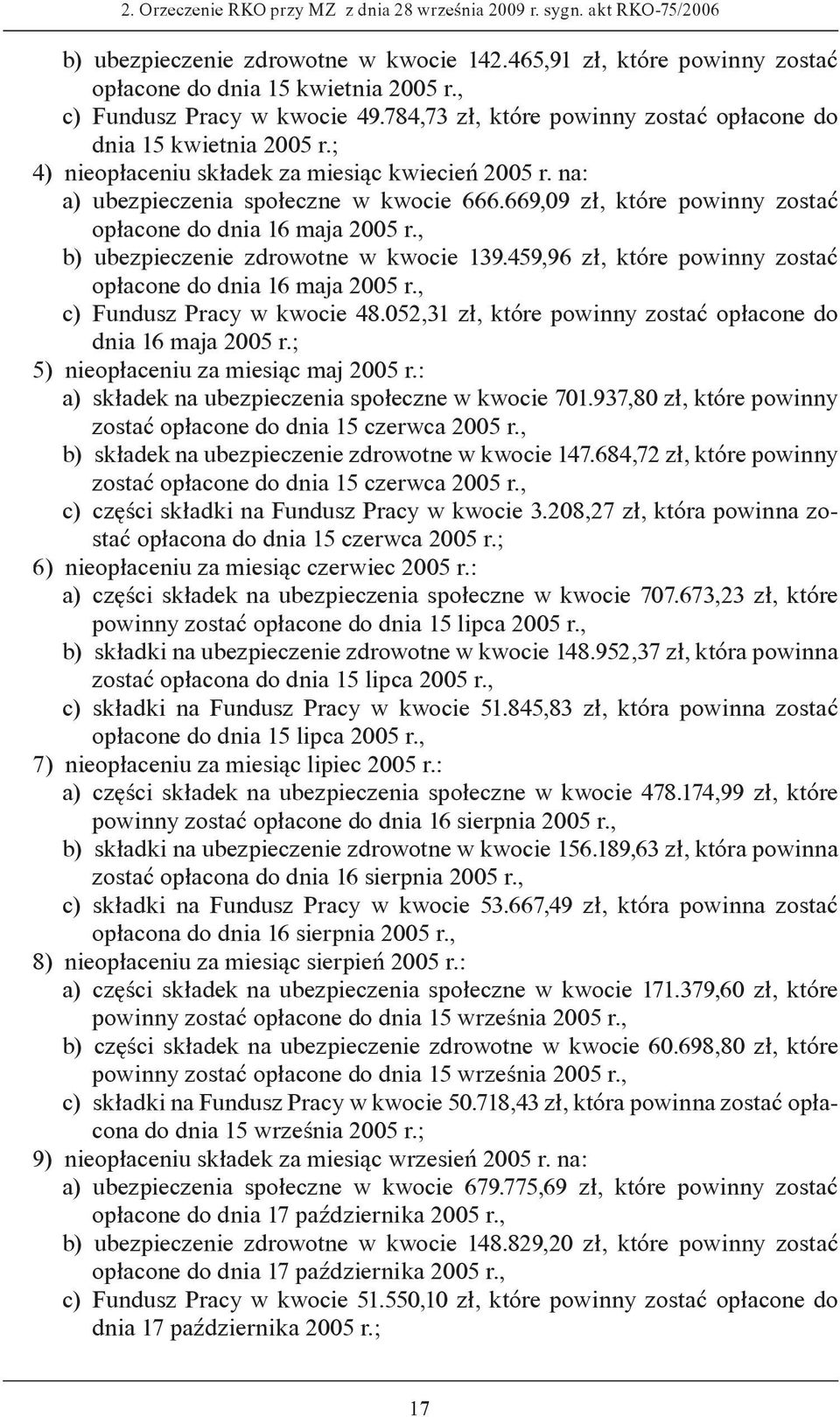 669,09 zł, które powinny zostać opłacone do dnia 16 maja 2005 r., b) ubezpieczenie zdrowotne w kwocie 139.459,96 zł, które powinny zostać opłacone do dnia 16 maja 2005 r.