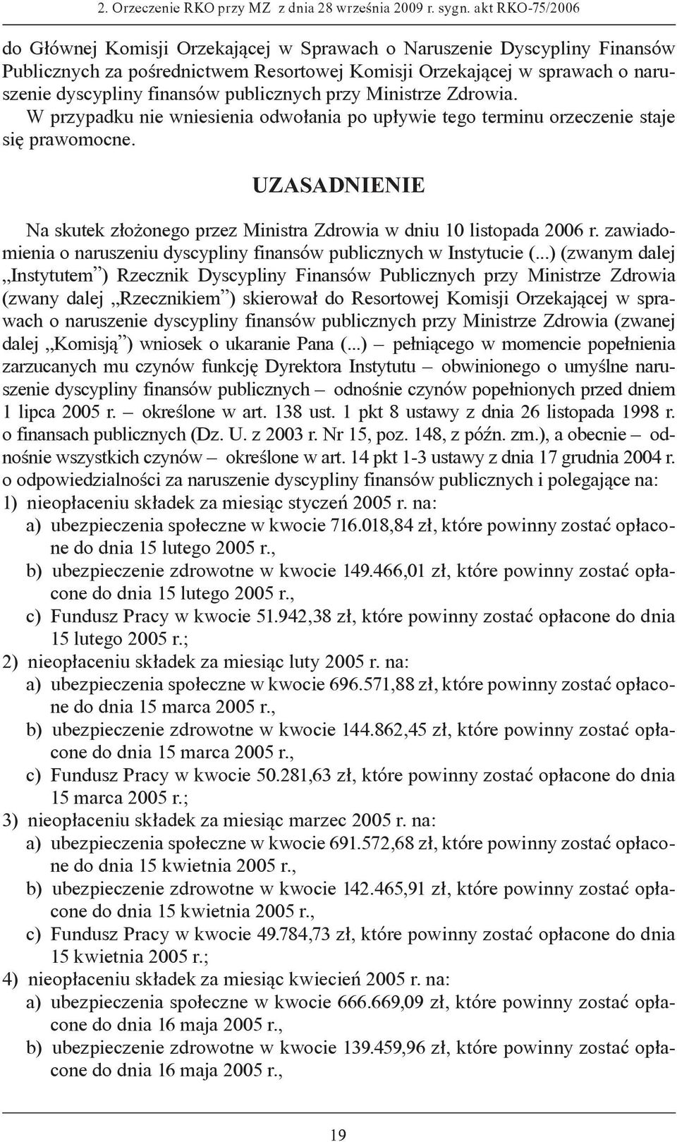 publicznych przy Ministrze Zdrowia. W przypadku nie wniesienia odwołania po upływie tego terminu orzeczenie staje się prawomocne.