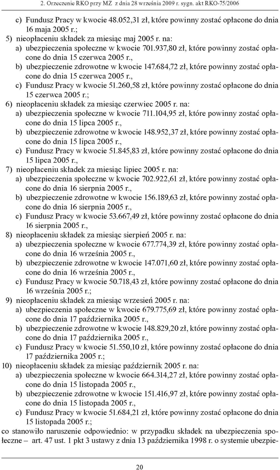 , b) ubezpieczenie zdrowotne w kwocie 147.684,72 zł, które powinny zostać opłacone do dnia 15 czerwca 2005 r., c) Fundusz Pracy w kwocie 51.