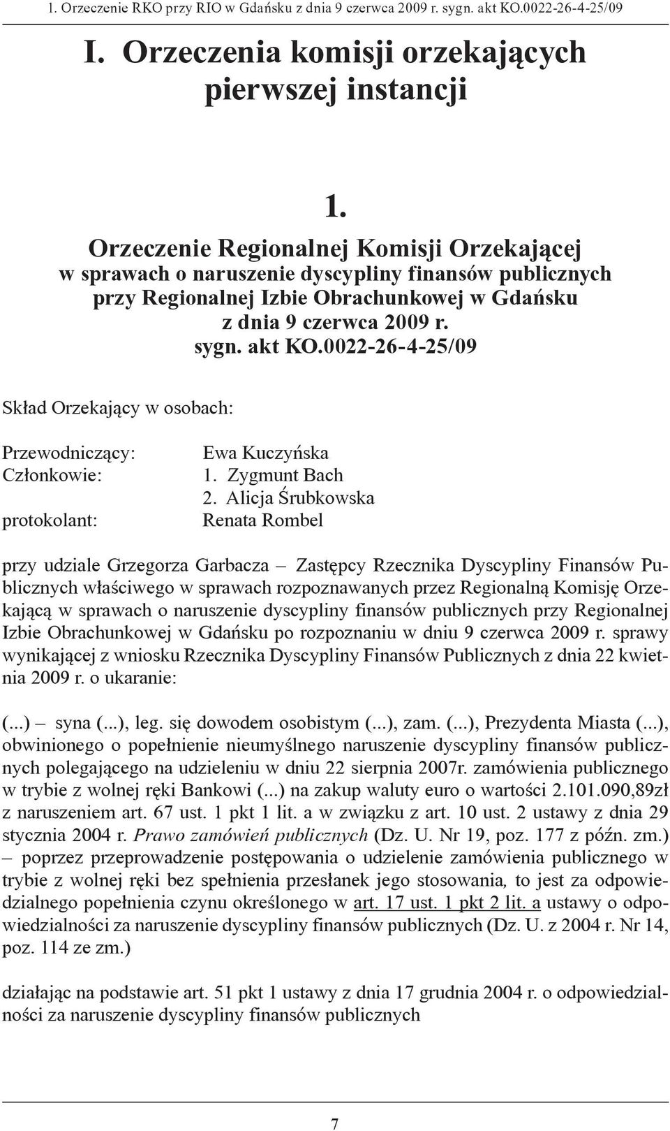 0022-26-4-25/09 Skład Orzekający w osobach: Przewodniczący: Członkowie: protokolant: Ewa Kuczyńska 1. Zygmunt Bach 2.