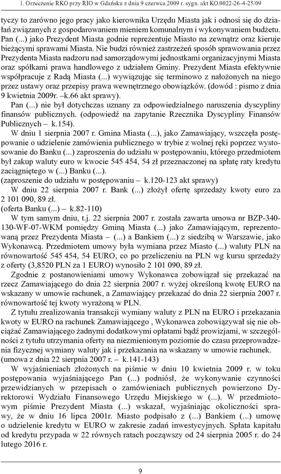 ..) jako Prezydent Miasta godnie reprezentuje Miasto na zewnątrz oraz kieruje bieżącymi sprawami Miasta.