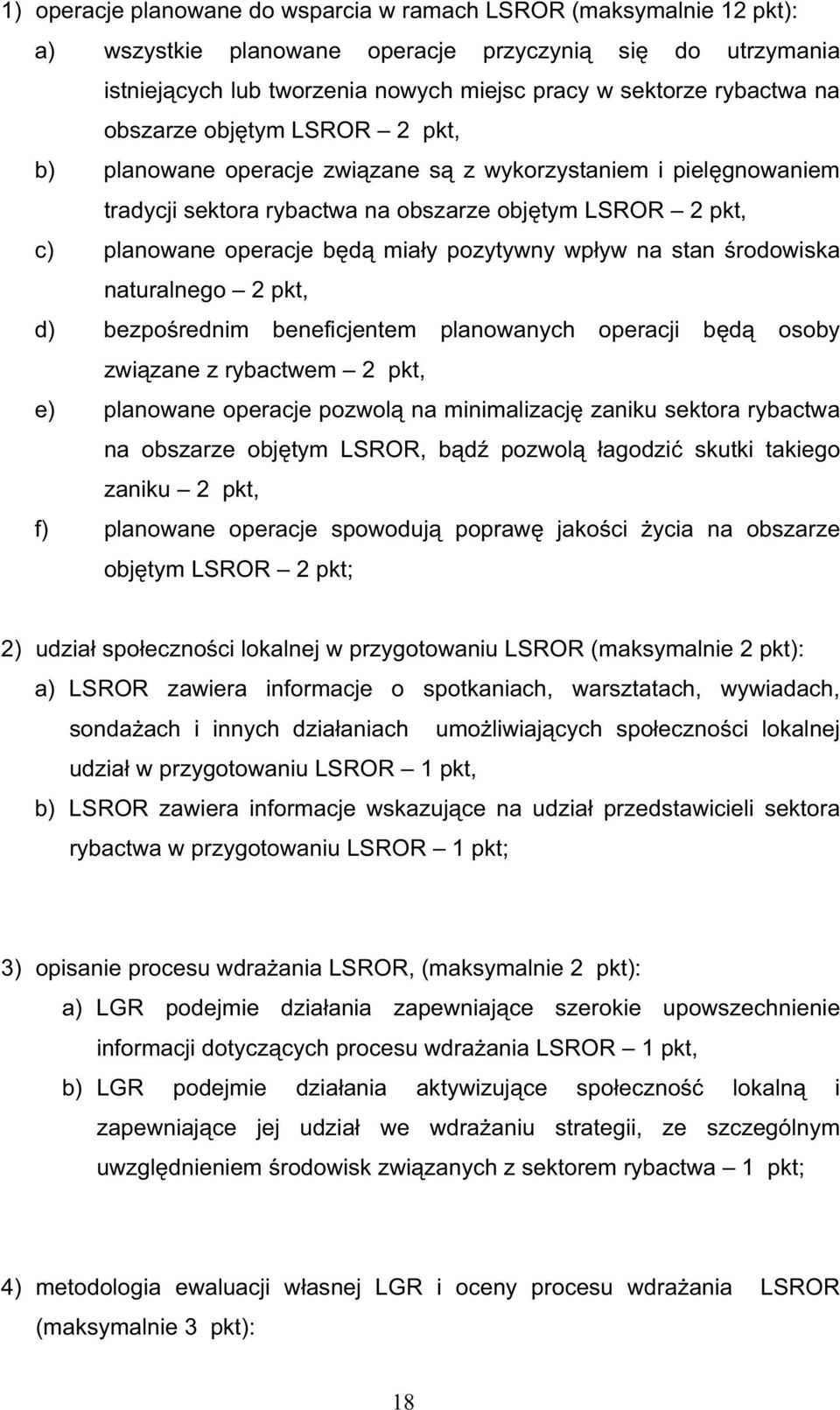 wp yw na stan rodowiska naturalnego 2 pkt, d) bezpo rednim beneficjentem planowanych operacji b d osoby zwi zane z rybactwem 2 pkt, e) planowane operacje pozwol na minimalizacj zaniku sektora