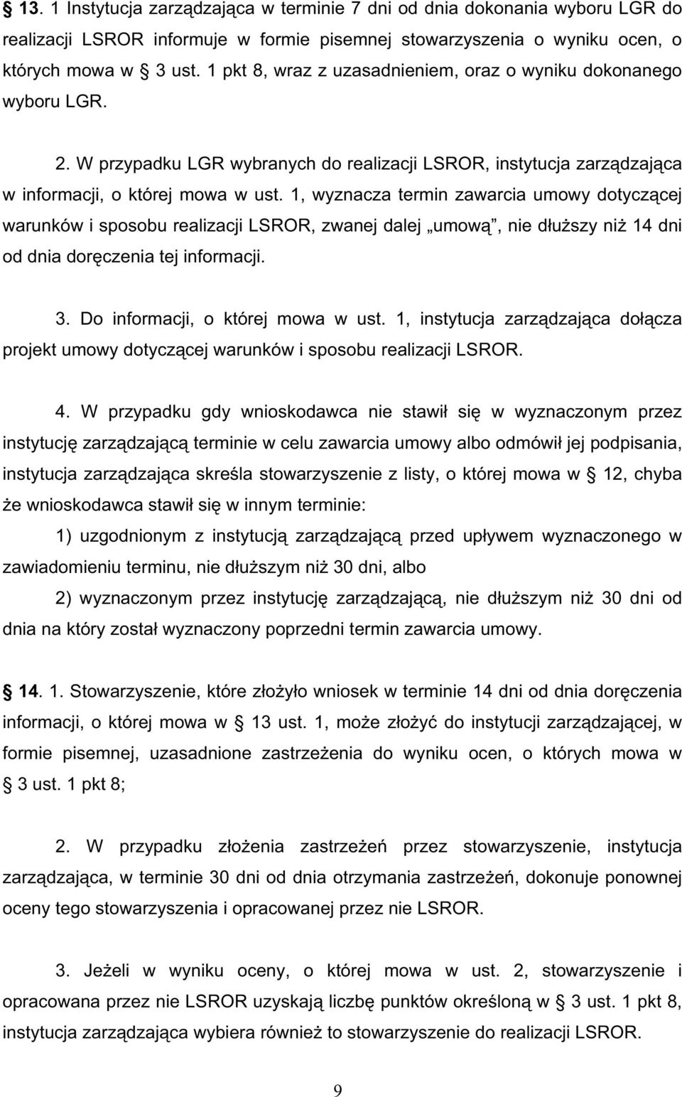 1, wyznacza termin zawarcia umowy dotycz cej warunków i sposobu realizacji LSROR, zwanej dalej umow, nie d u szy ni 14 dni od dnia dor czenia tej informacji. 3. Do informacji, o której mowa w ust.