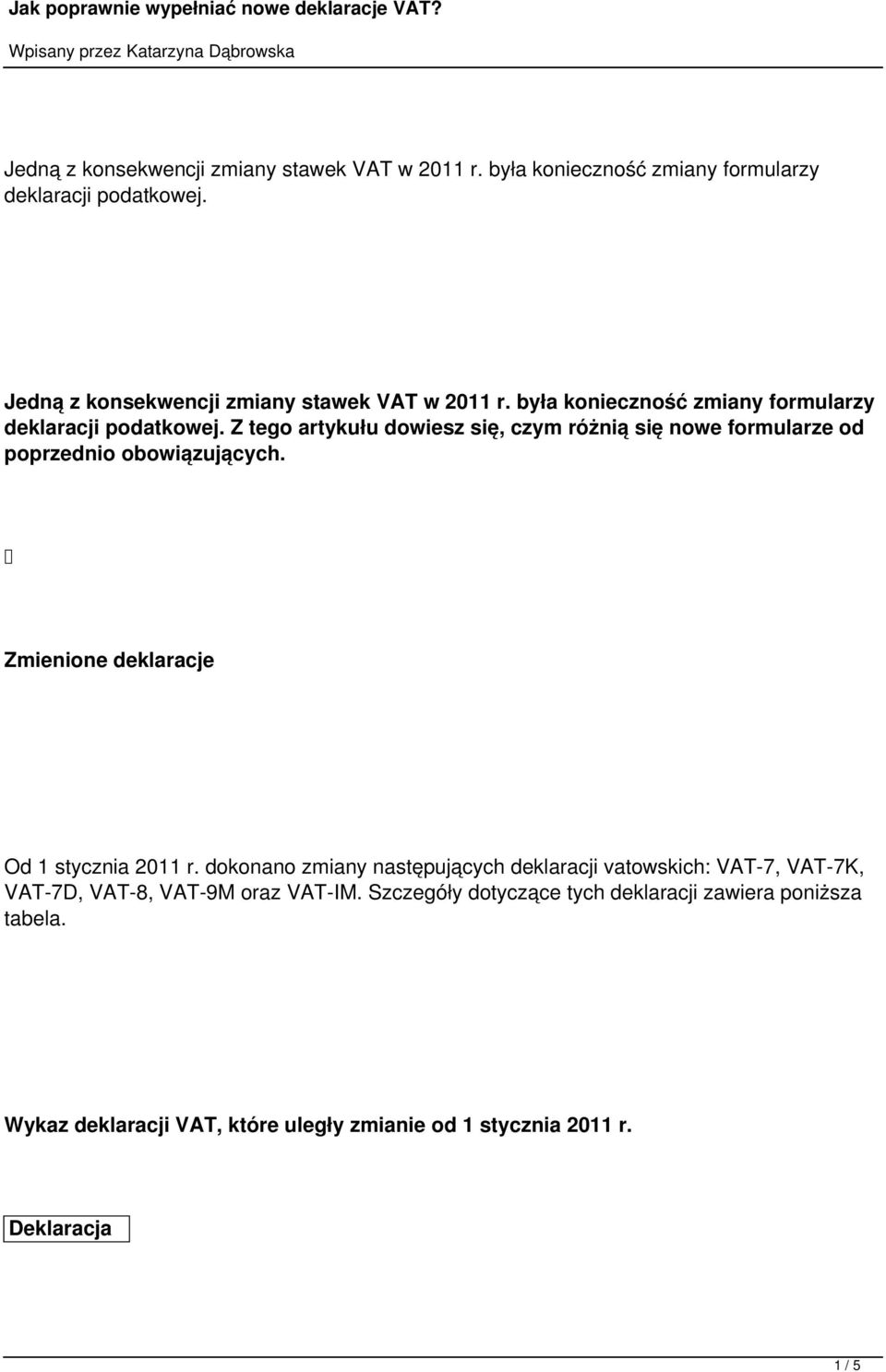 dokonano zmiany następujących deklaracji vatowskich: VAT-7, VAT-7K, VAT-7D, VAT-8, VAT-9M oraz VAT-IM.