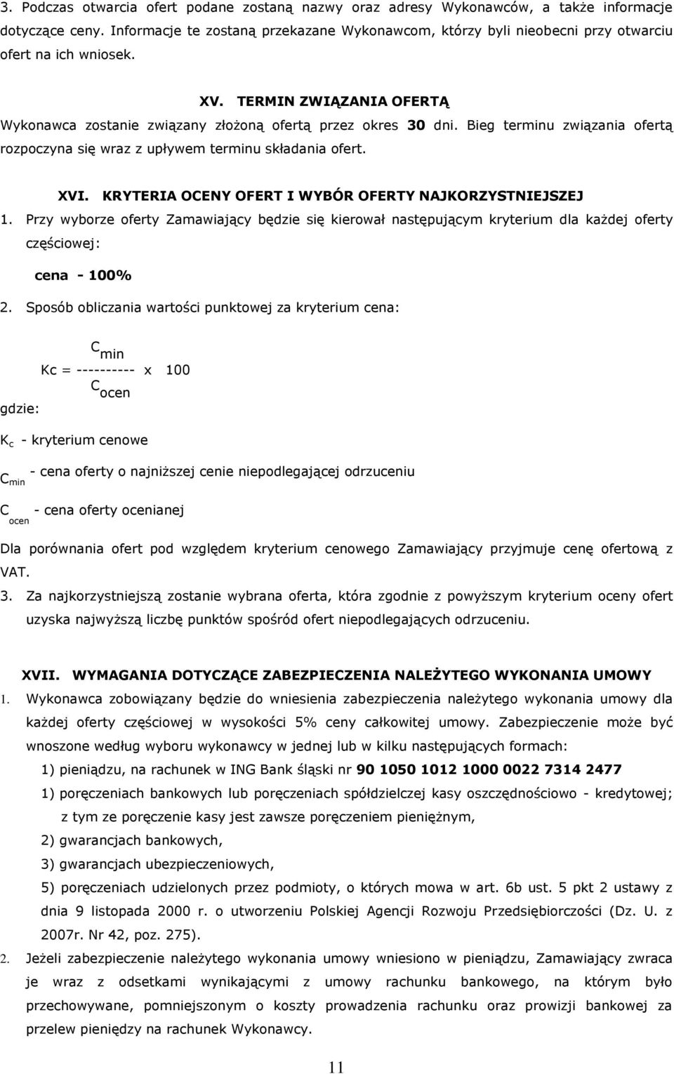 Bieg terminu związania ofertą rozpoczyna się wraz z upływem terminu składania ofert. XVI. KRYTERIA OCENY OFERT I WYBÓR OFERTY NAJKORZYSTNIEJSZEJ 1.