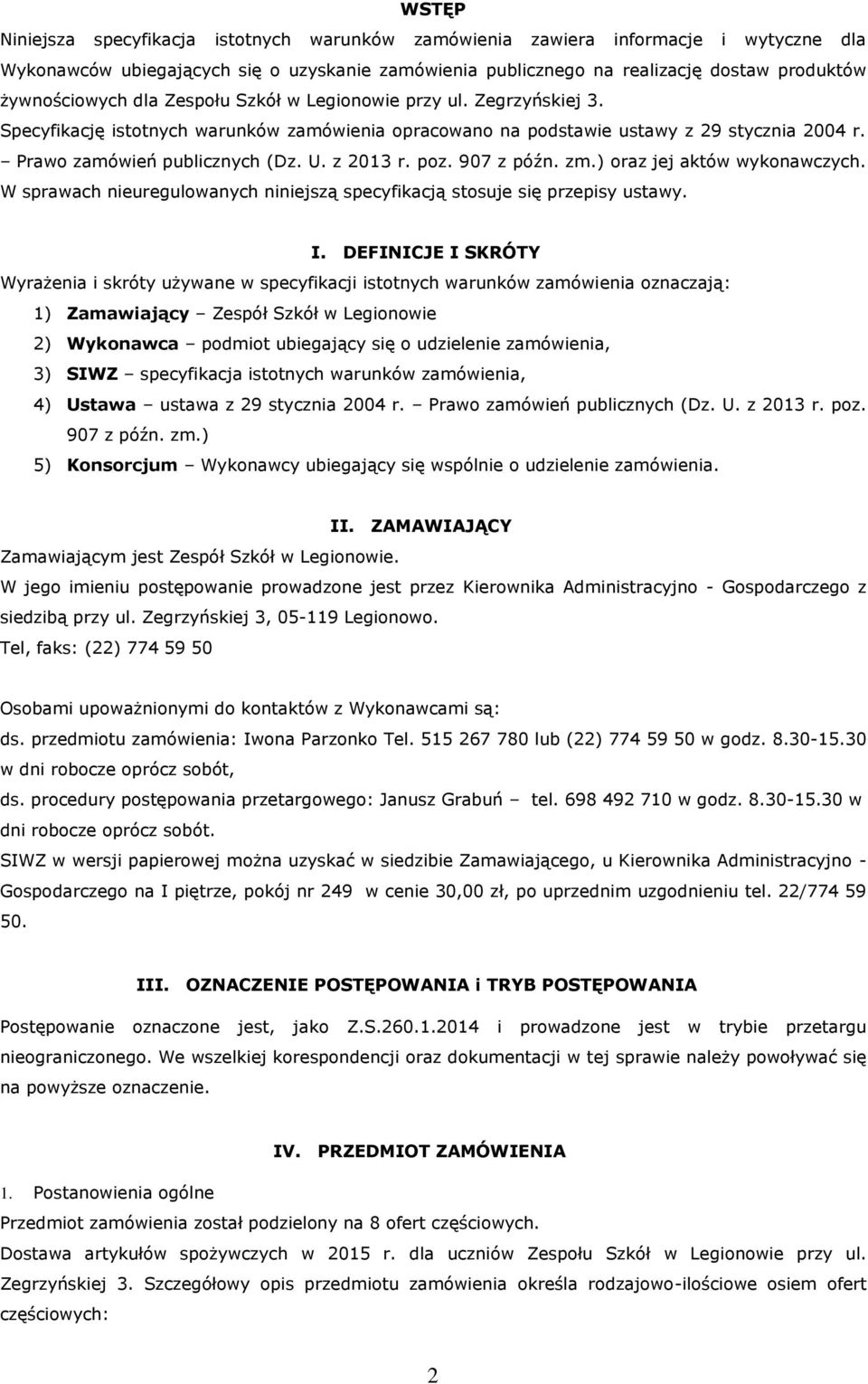 z 2013 r. poz. 907 z późn. zm.) oraz jej aktów wykonawczych. W sprawach nieuregulowanych niniejszą specyfikacją stosuje się przepisy ustawy. I.