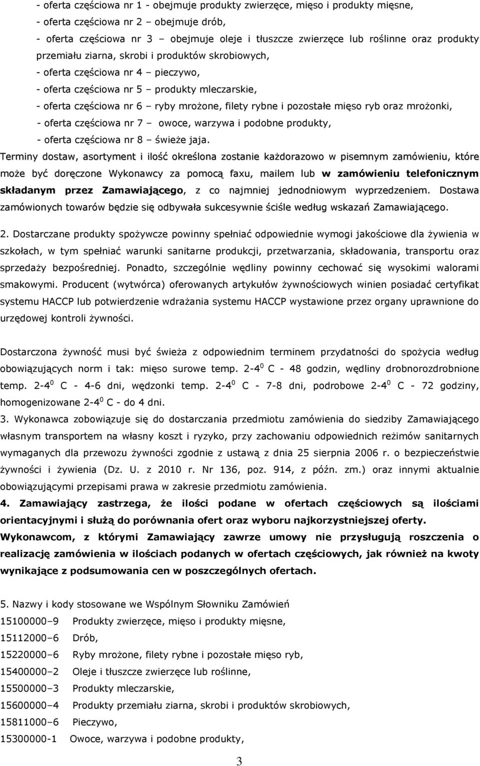 pozostałe mięso ryb oraz mrożonki, - oferta częściowa nr 7 owoce, warzywa i podobne produkty, - oferta częściowa nr 8 świeże jaja.