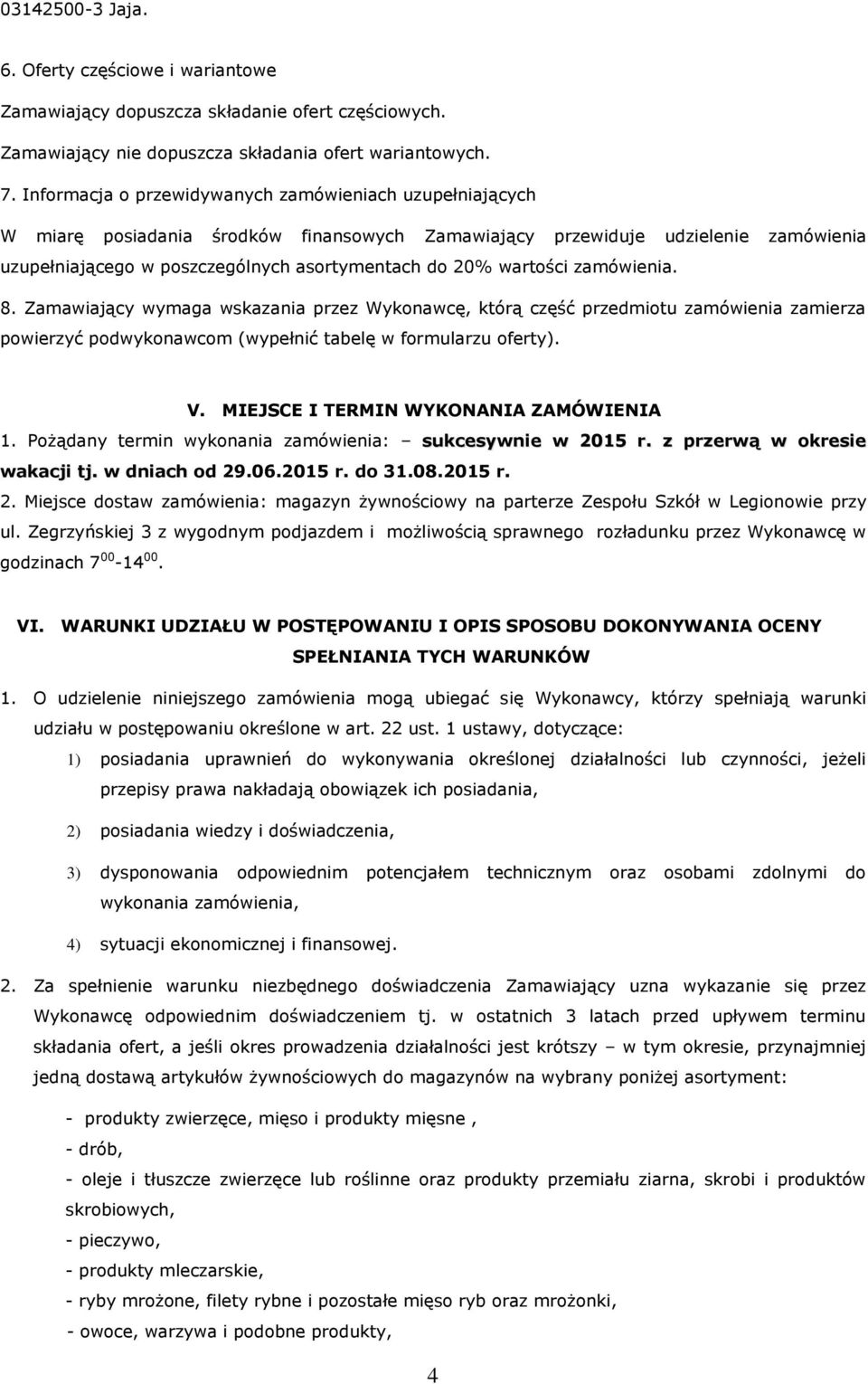 wartości zamówienia. 8. Zamawiający wymaga wskazania przez Wykonawcę, którą część przedmiotu zamówienia zamierza powierzyć podwykonawcom (wypełnić tabelę w formularzu oferty). V.