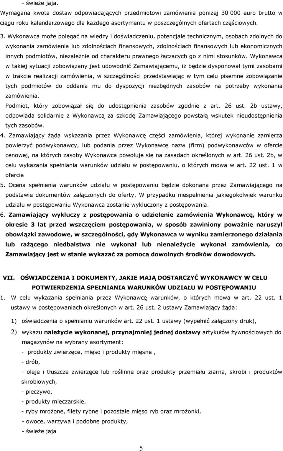 Wykonawca może polegać na wiedzy i doświadczeniu, potencjale technicznym, osobach zdolnych do wykonania zamówienia lub zdolnościach finansowych, zdolnościach finansowych lub ekonomicznych innych