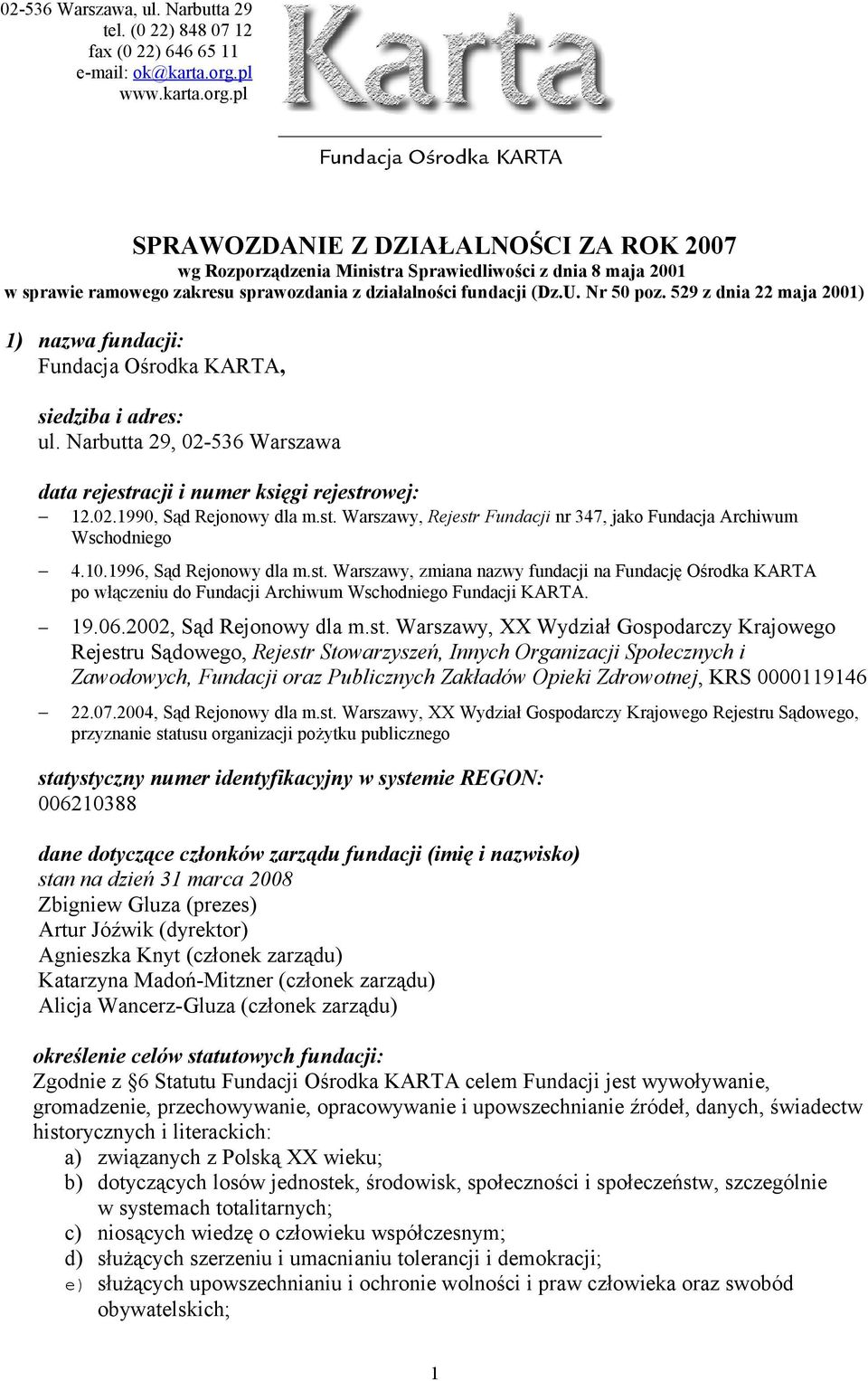 Nr 50 poz. 529 z dnia 22 maja 2001) 1) nazwa fundacji: Fundacja Ośrodka KARTA, siedziba i adres: ul. Narbutta 29, 02-536 Warszawa data rejestracji i numer księgi rejestrowej: 12.02.1990, Sąd Rejonowy dla m.