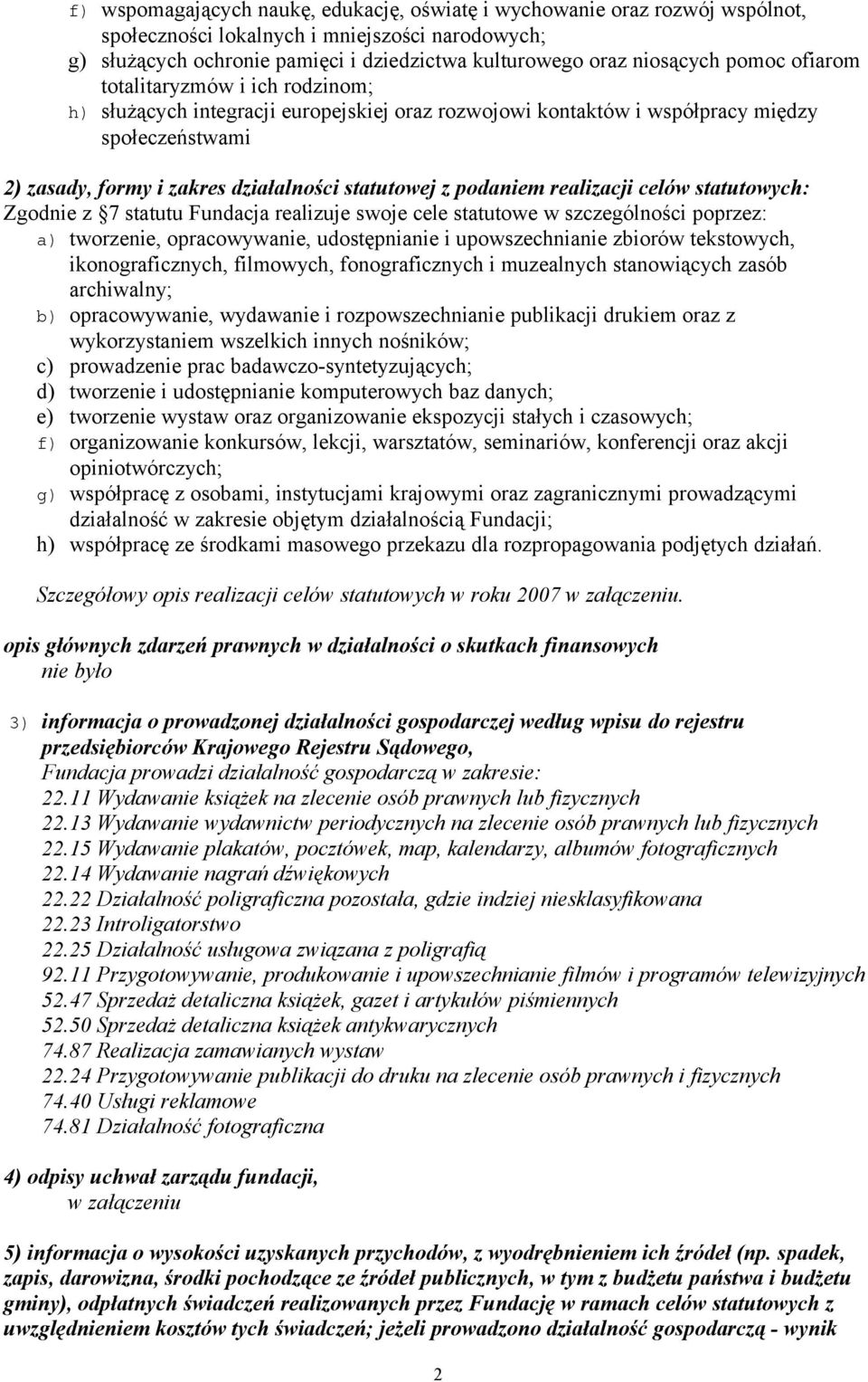 podaniem realizacji celów statutowych: Zgodnie z 7 statutu Fundacja realizuje swoje cele statutowe w szczególności poprzez: a) tworzenie, opracowywanie, udostępnianie i upowszechnianie zbiorów