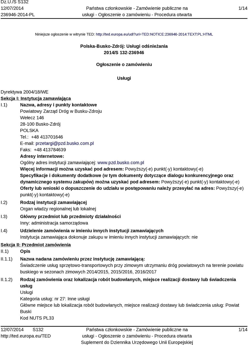 1) Nazwa, adresy i punkty kontaktowe Powiatowy Zarząd Dróg w Busku-Zdroju Wełecz 146 28-100 Busko-Zdrój POLSKA Tel.: +48 413701646 E-mail: przetargi@pzd.busko.com.