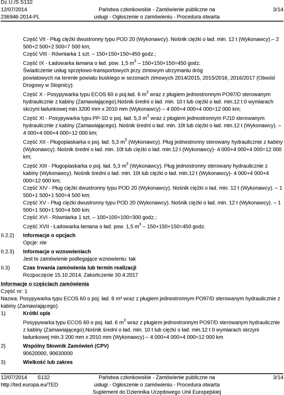 Świadczenie usług sprzętowo-transportowych przy zimowym utrzymaniu dróg powiatowych na terenie powiatu buskiego w sezonach zimowych 2014/2015, 2015/2016, 2016/2017 (Obwód Drogowy w Stopnicy): Część X