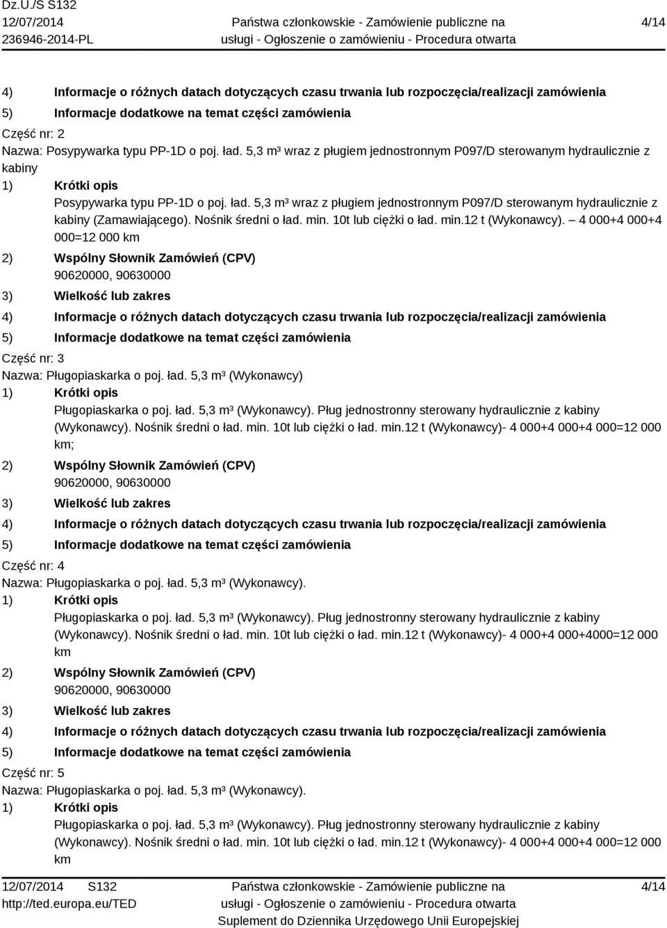 Pługopiaskarka o poj. ład. 5,3 m³ (Wykonawcy). Pług jednostronny sterowany hydraulicznie z kabiny km; Część nr: 4 Nazwa: Pługopiaskarka o poj. ład. 5,3 m³ (Wykonawcy). Pługopiaskarka o poj. ład. 5,3 m³ (Wykonawcy). Pług jednostronny sterowany hydraulicznie z kabiny (Wykonawcy).