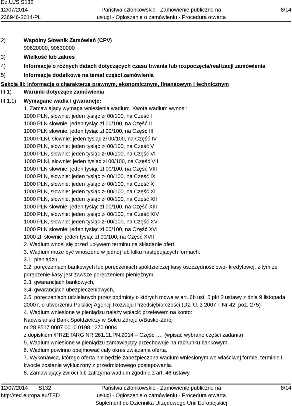 Kwota wadium wynosi: 1000 PLN, słownie: jeden tysiąc zł 00/100, na Część I 1000 PLN słownie: jeden tysiąc zł 00/100, na Część II 1000 PLN słownie: jeden tysiąc zł 00/100, na Część III 1000 PLNł,