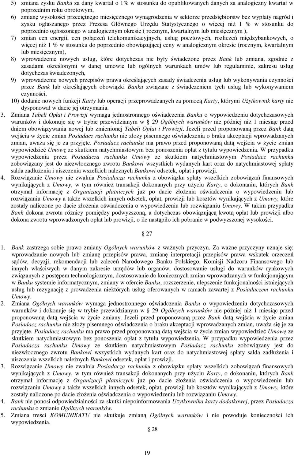 kwartalnym lub miesięcznym ), 7) zmian cen energii, cen połączeń telekomunikacyjnych, usług pocztowych, rozliczeń międzybankowych, o więcej niŝ 1 % w stosunku do poprzednio obowiązującej ceny w