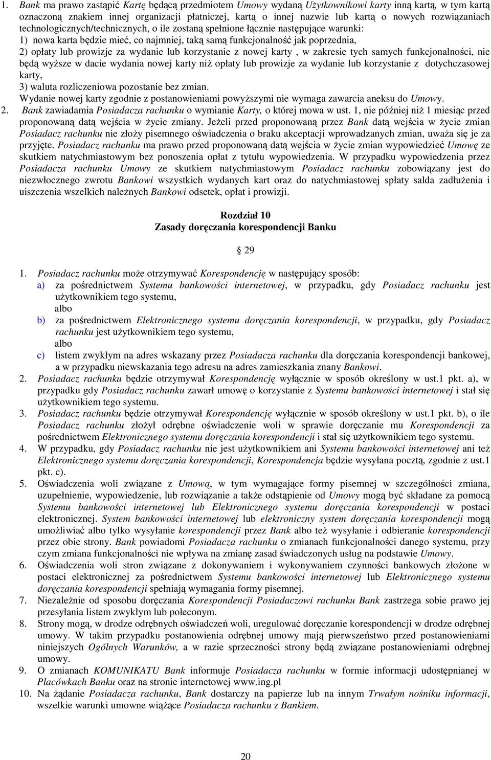 prowizje za wydanie lub korzystanie z nowej karty, w zakresie tych samych funkcjonalności, nie będą wyŝsze w dacie wydania nowej karty niŝ opłaty lub prowizje za wydanie lub korzystanie z