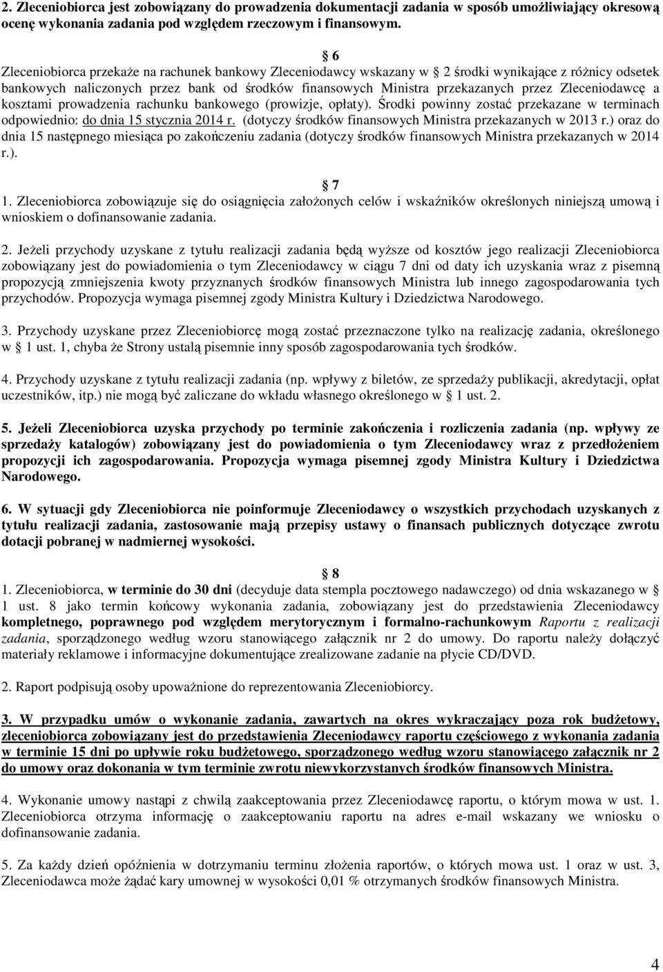 Zleceniodawcę a kosztami prowadzenia rachunku bankowego (prowizje, opłaty). Środki powinny zostać przekazane w terminach odpowiednio: do dnia 15 stycznia 2014 r.