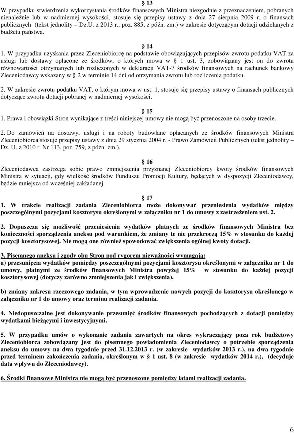 W przypadku uzyskania przez Zleceniobiorcę na podstawie obowiązujących przepisów zwrotu podatku VAT za usługi lub dostawy opłacone ze środków, o których mowa w 1 ust.