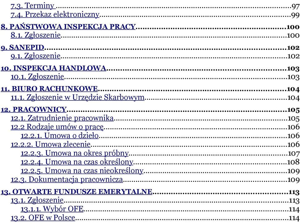 ..106 12.2.1. Umowa o dzieło...106 12.2.2. Umowa zlecenie...106 12.2.3. Umowa na okres próbny...107 12.2.4. Umowa na czas określony...108 12.2.5.