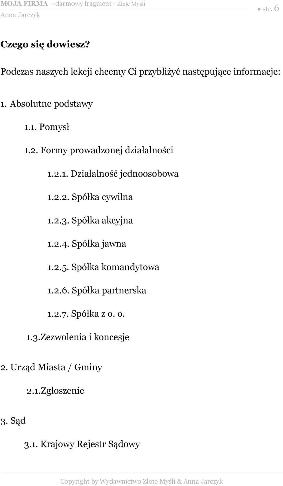 2.3. Spółka akcyjna 1.2.4. Spółka jawna 1.2.5. Spółka komandytowa 1.2.6. Spółka partnerska 1.2.7.