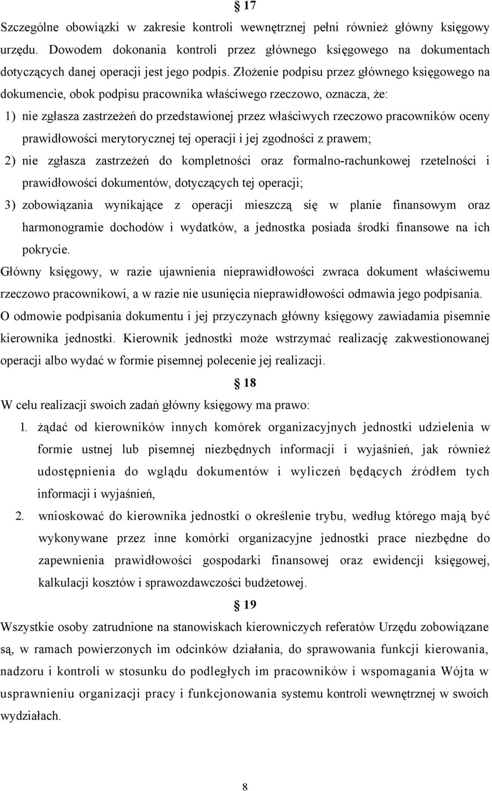 Złożenie podpisu przez głównego księgowego na dokumencie, obok podpisu pracownika właściwego rzeczowo, oznacza, że: 1) nie zgłasza zastrzeżeń do przedstawionej przez właściwych rzeczowo pracowników