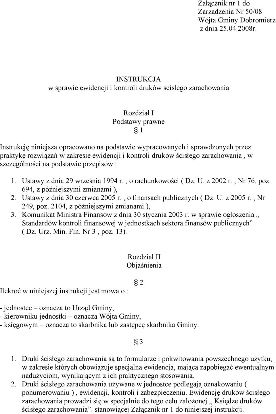 w zakresie ewidencji i kontroli druków ścisłego zarachowania, w szczególności na podstawie przepisów : 1. Ustawy z dnia 29 września 1994 r., o rachunkowości ( Dz. U. z 2002 r., Nr 76, poz.