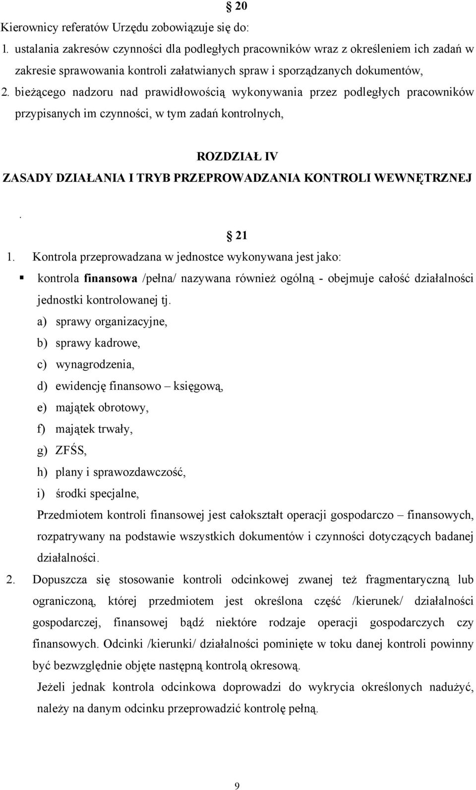 bieżącego nadzoru nad prawidłowością wykonywania przez podległych pracowników przypisanych im czynności, w tym zadań kontrolnych, ROZDZIAŁ IV ZASADY DZIAŁANIA I TRYB PRZEPROWADZANIA KONTROLI