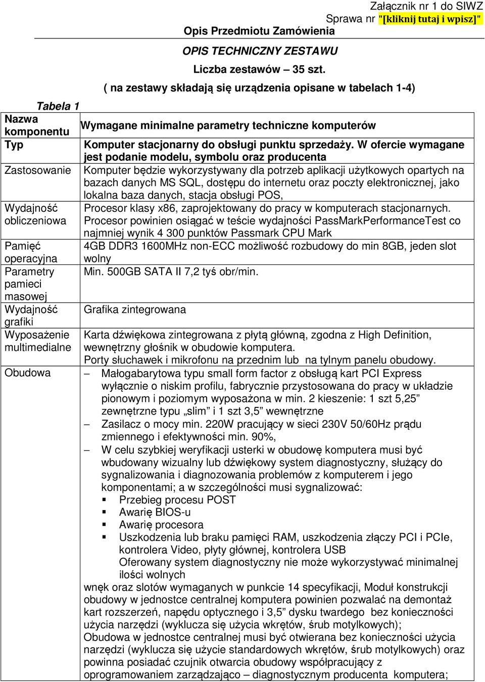 W ofercie wymagane jest podanie modelu, symbolu oraz producenta Zastosowanie Komputer będzie wykorzystywany dla potrzeb aplikacji użytkowych opartych na bazach danych MS SQL, dostępu do internetu