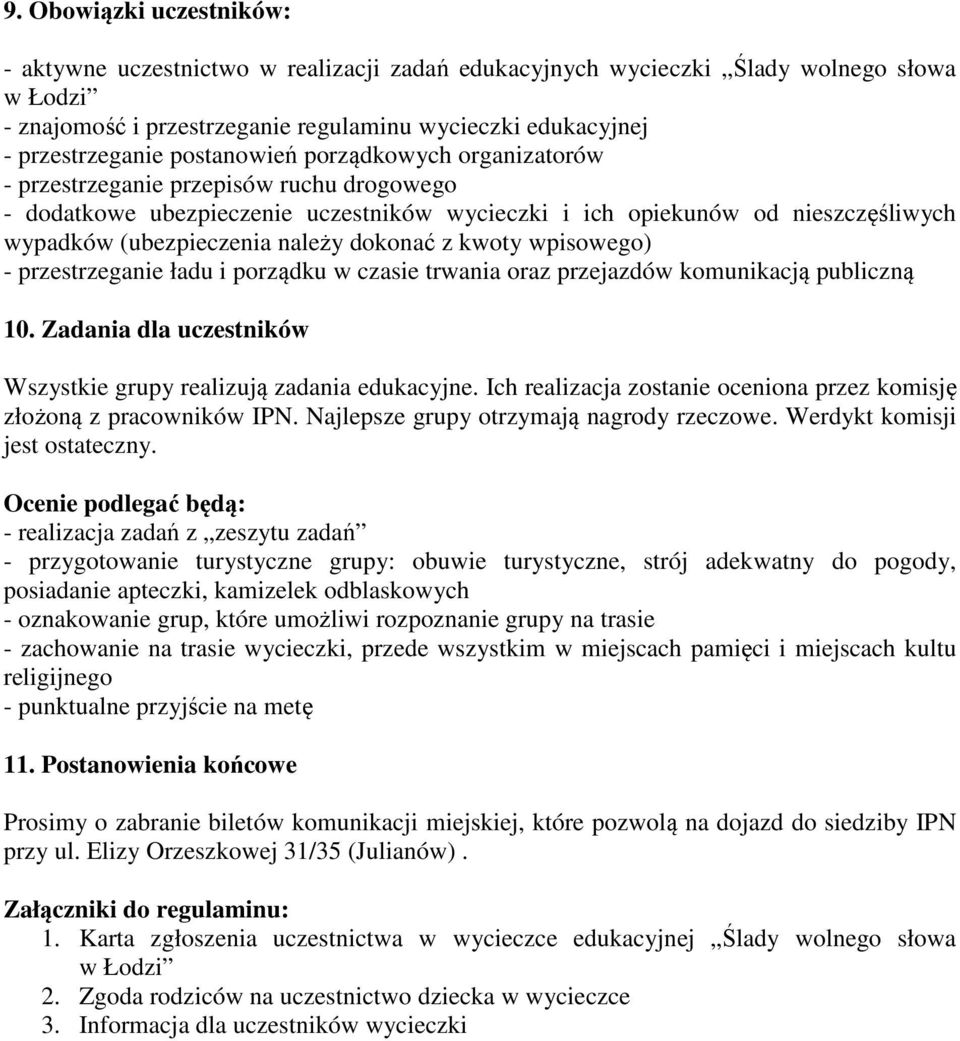 dokonać z kwoty wpisowego) - przestrzeganie ładu i porządku w czasie trwania oraz przejazdów komunikacją publiczną 10. Zadania dla uczestników Wszystkie grupy realizują zadania edukacyjne.