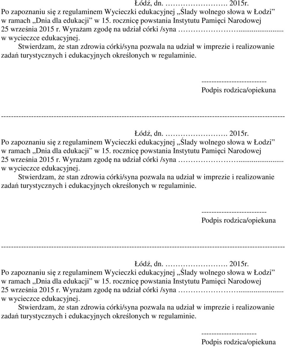 Stwierdzam, że stan zdrowia córki/syna pozwala na udział w imprezie i realizowanie zadań turystycznych i edukacyjnych określonych w regulaminie.