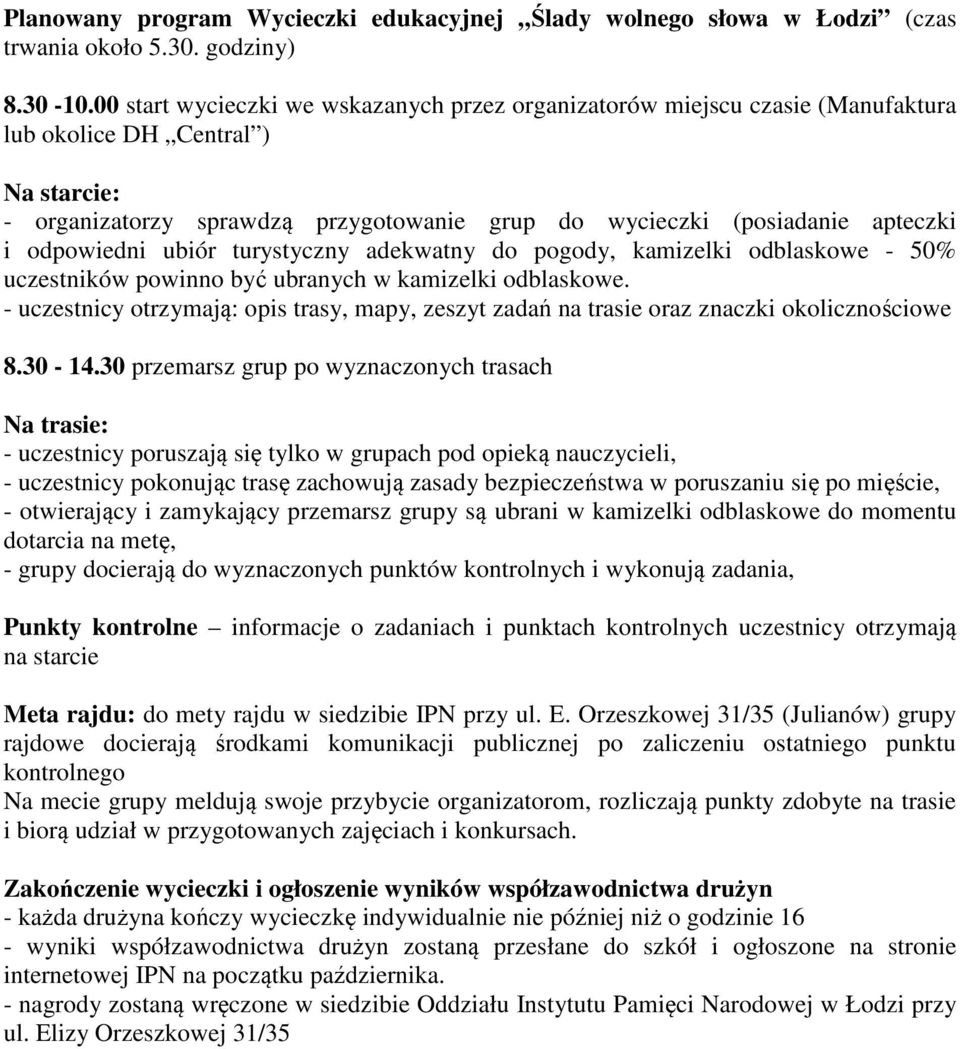 odpowiedni ubiór turystyczny adekwatny do pogody, kamizelki odblaskowe - 50% uczestników powinno być ubranych w kamizelki odblaskowe.