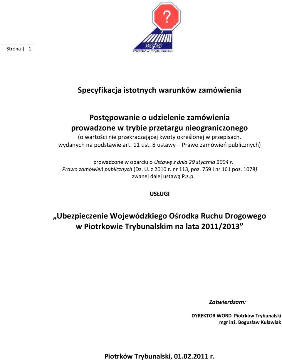 8 ustawy Prawo zamówień publicznych) prowadzone w oparciu o Ustawę z dnia 29 stycznia 2004 r. Prawo zamówień publicznych (Dz. U. z 2010 r. nr 113, poz.