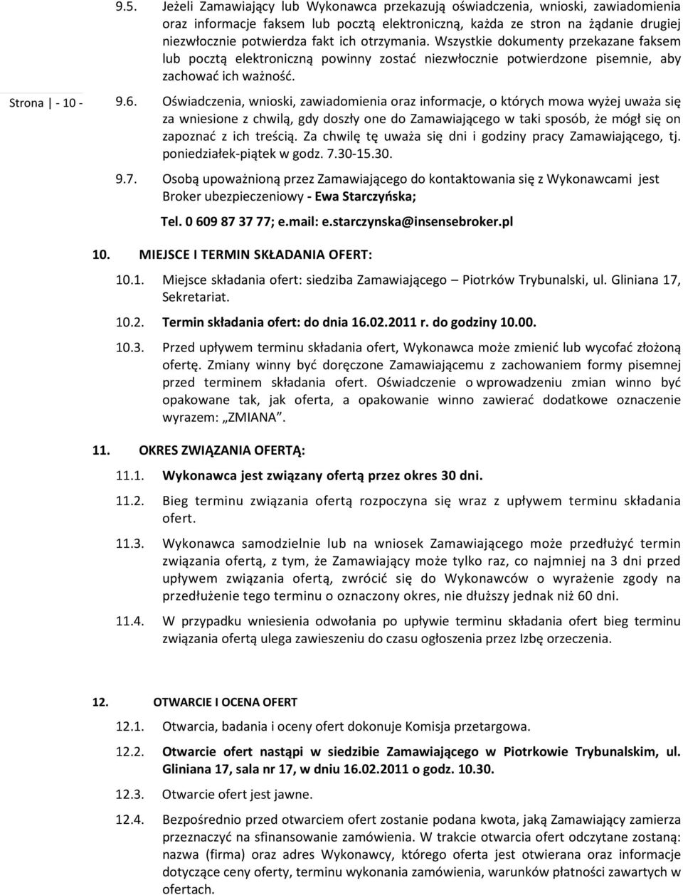 otrzymania. Wszystkie dokumenty przekazane faksem lub pocztą elektroniczną powinny zostać niezwłocznie potwierdzone pisemnie, aby zachować ich ważność. 9.6.